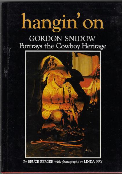 HANGIN'ON. GORDON SNIDOW PORTRAYS THE COWBOY HERITAGE.