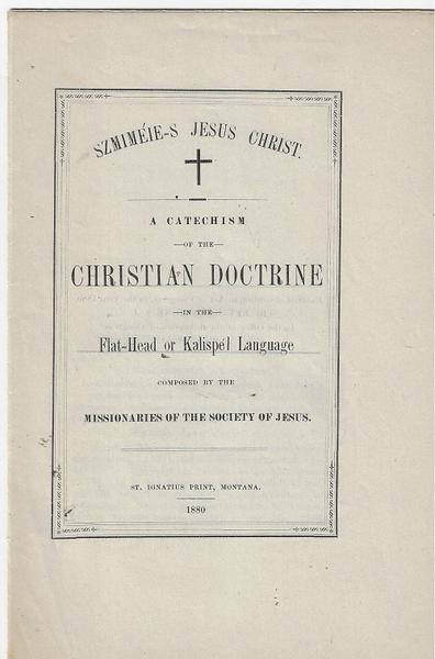 A CATECHISM OF THE CHRISTIAN DOCTRINE IN THE FLAT-HEAD OR KALISPEL LANGUAGE