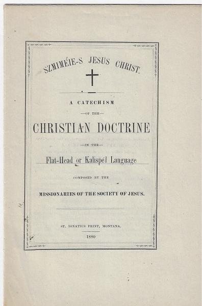 A CATECHISM OF THE CHRISTIAN DOCTRINE IN THE FLAT-HEAD OR KALISPEL LANGUAGE
