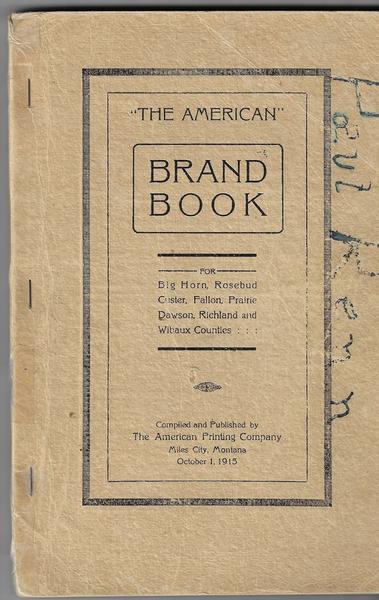 “THE AMERICAN” BRAND BOOK FOR BIG HORN, ROSEBUD, CUSTER, FALLON, PRAIRIE DAWSON, RICHLAND AND WILBAUX COUNTIES