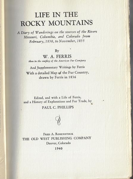 Life In The Rocky Mountains, A Diary Of Wanderings On The Sources Of The Rivers Missouri, Columbia And Colorado From February 1830 To November 1835