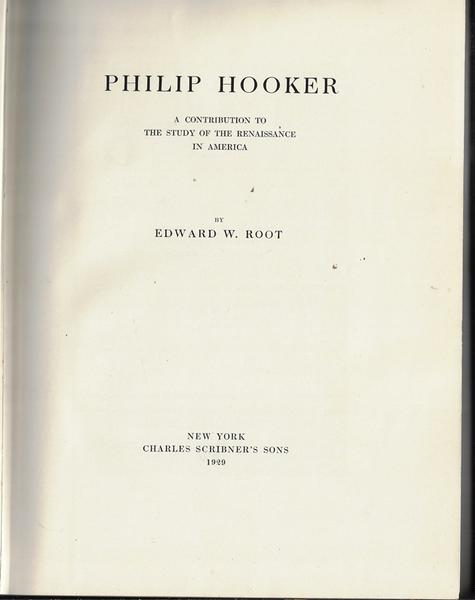 PHILIP HOOKER. (title page) PHILIP HOOKER. A CONTRIBUTION TO THE STUDY OF THE RENAISSANCE IN AMERICA