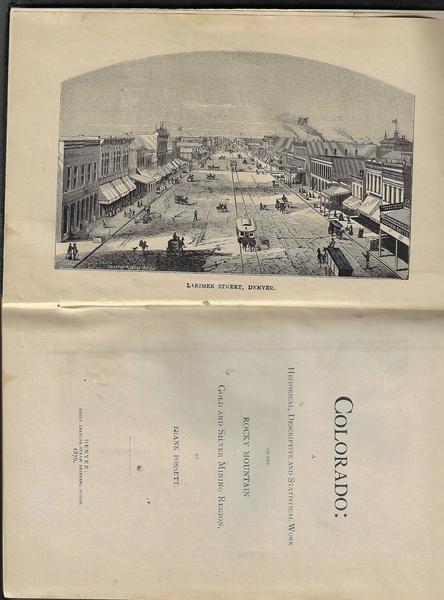 COLORADO: A HISTORICAL, DESCRIPTIVE AND STATISTICAL WORK ON THE ROCKY MOUNTAIN GOLD AND SILVER MINING REGION