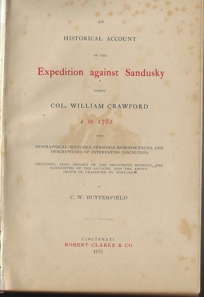 An Historical Account Of The Expedition Against Sandusky Under Col. William Crawford In 1782, With Biographical Sketches, Personal Reminiscences And Descriptions Of Interesting Localities...