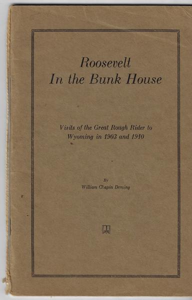 ROOSEVELT IN THE BUNK HOUSE. VISITS OF THE GREAT ROUGH RIDER TO WYOMING IN 1903 AND 1910