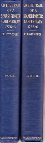 On The Trail Of A Spanish Pioneer. The Diary And Itinerary Of Francisco Garces (Missionary Priest), In His Travels Through Sonor, Arizona, And California 1775-1776. Translated...