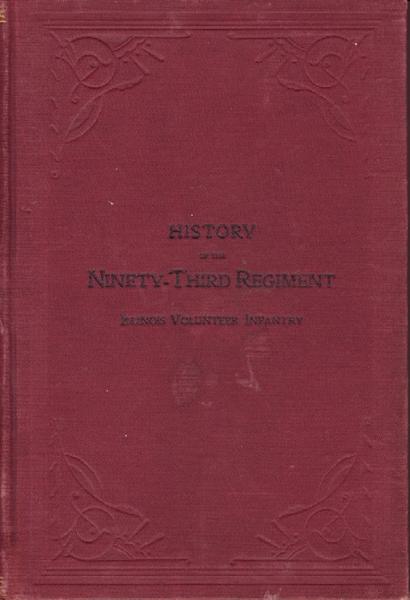 History Of The Ninety-Third Regiment. Illinois Volunteer Infantry From Organization To Muster Out. Statistics Compiled By Arron Dunbar, Sergeant, Company "B"
