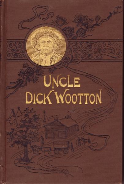 'Uncle Dick' Wooton. The Pioneer Frontiersman Of The Rocky Mountain Region. An Account Of The Adventures And Thrilling Experiences Of The Most Noted American Hunter, Trapper, Guide, Scout And Indian Fighter Now Living