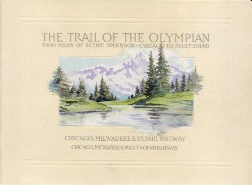 The Trail Of The Olympian. 2000 Miles Of Scenic Splendor - Chicago To Puget Sound. Chicago, Milwaukee And St. Paul Railway, Chicago, Milwaukee And Puget Sound Railway