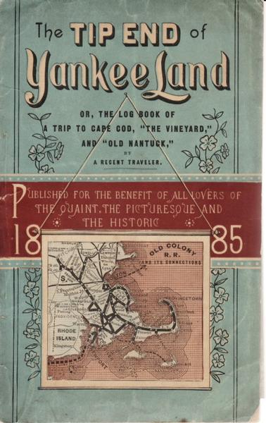 The Tip End Of Yankee Land Or, The Log Book Of A Trip To Cape Cod, "The Vineyard," And "Old Nantuck," By A Recent Traveler