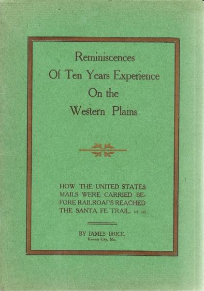 Reminiscences Of Ten Years Experience On The Western Plains. How The United States Mails Were Carried Before Railroads Reached The Santa Fe Trail