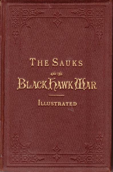 The Sauks And The Black Hawk War With Biographical Sketches, Etc.
