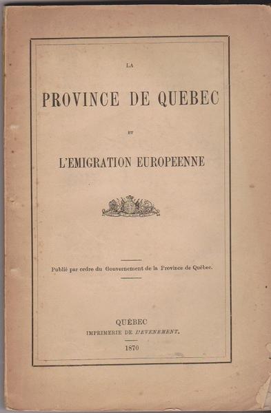 LA Province de Quebec et L'Emigration Europeenne. - 1870