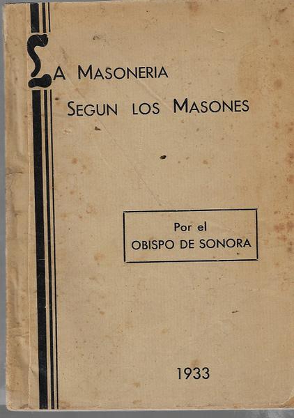 La Masoneria Segun Los masones - Por el Obispo De Sonora