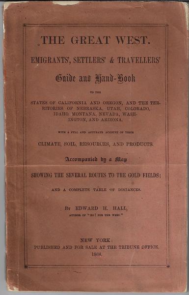 The Great West Emigrants', Settlers' & Travellers' Guide and hand-Book.